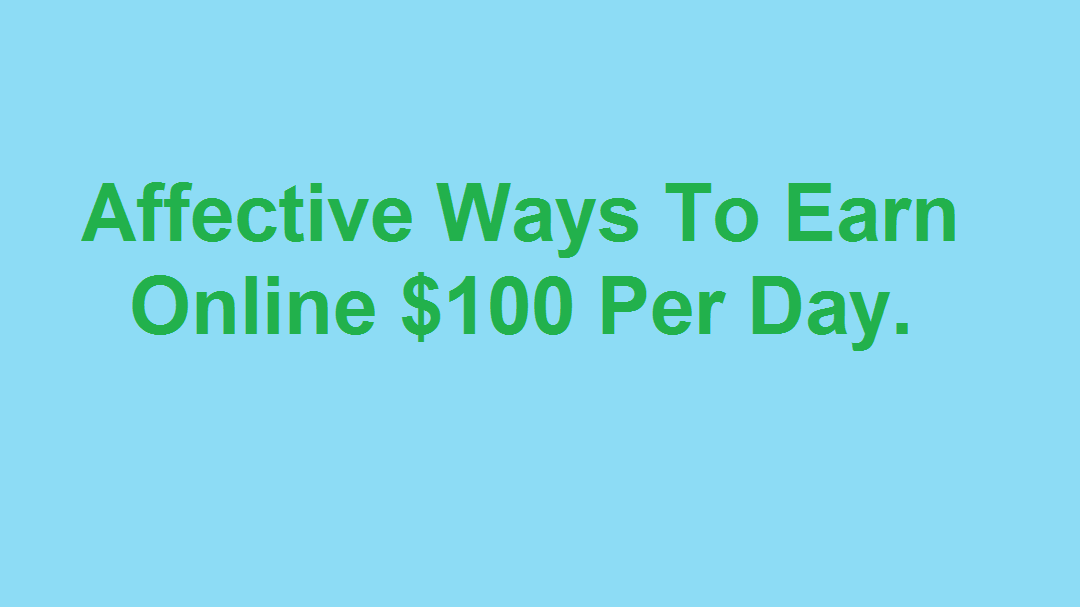 How you can earn $100 in a single day without higher knowledge.